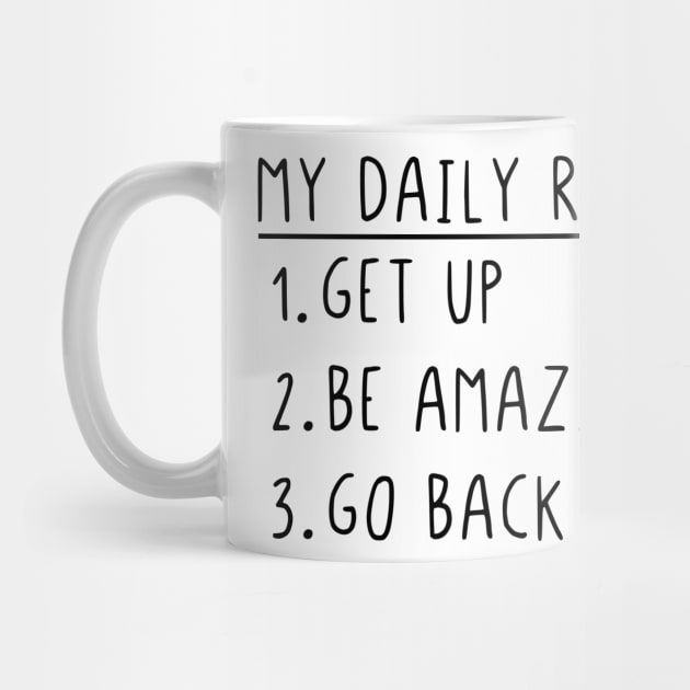 My daily routine get up be amazing go back to bed by StraightDesigns